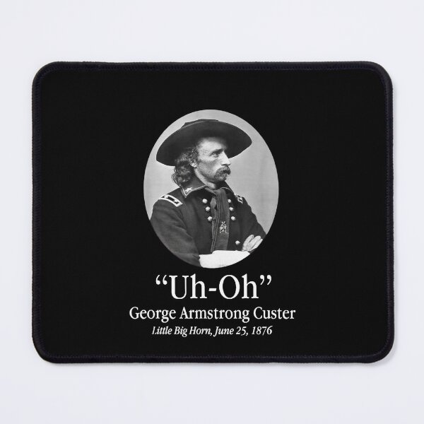 Item preview, Uh Oh George Armstrong Custer Little Big Horn designed and sold by sellymeggan.