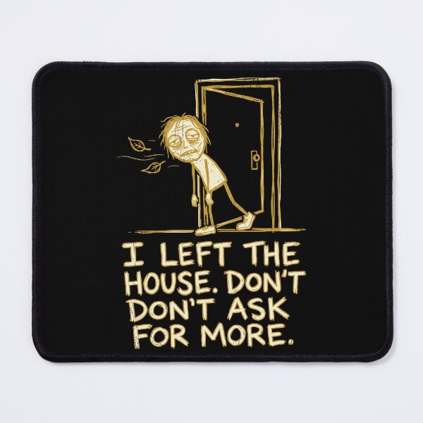 Item preview, I Left the House Don’t Ask for More designed and sold by SignumShop.