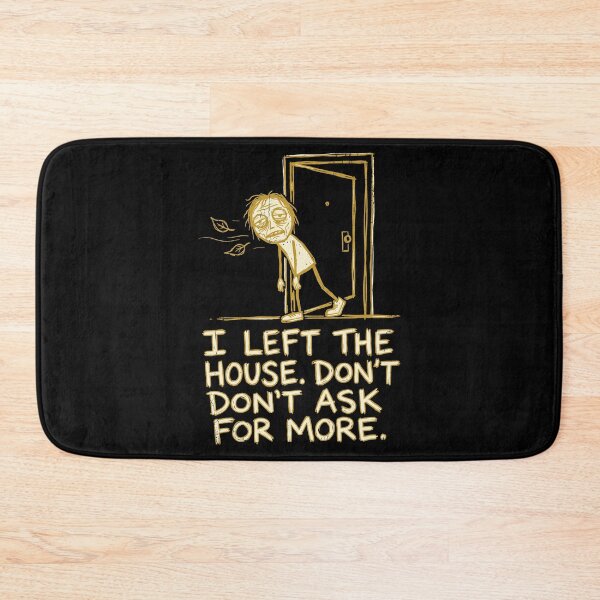 Item preview, I Left the House Don’t Ask for More designed and sold by SignumShop.