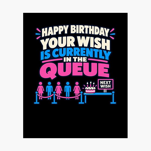 Item preview, Your Birthday Wish Is Waiting In The Queue designed and sold by elderberry.