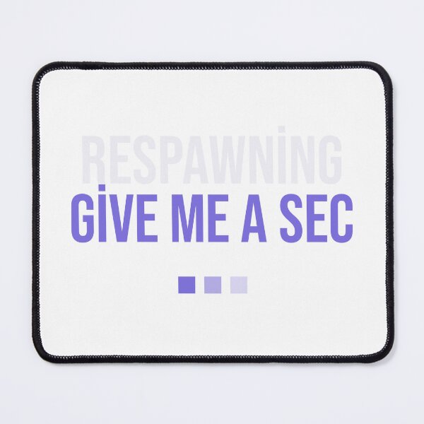 Item preview, Respawning Give Me a Sec Gaming designed and sold by esdstyle.