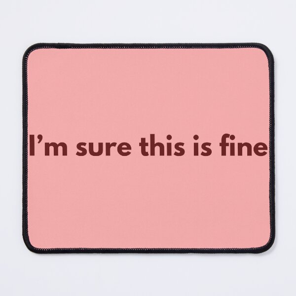 Item preview, I'm sure this is fine meme designed and sold by Prettyproblemz.