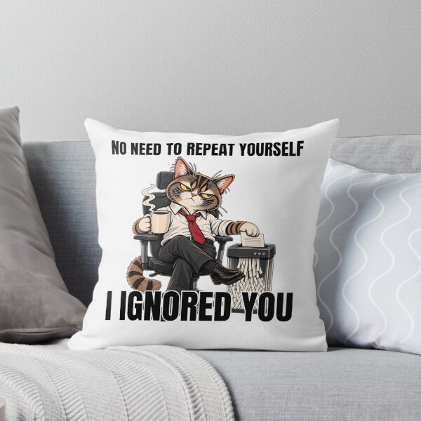 Item preview, No Need To Repeat Yourself I Ignored You Office Cat designed and sold by GibasVisuals.