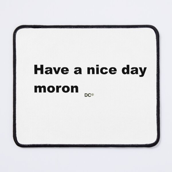 Item preview, Have a nice day moron CHNC designed and sold by CHNC.
