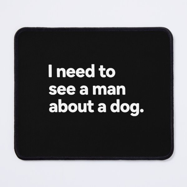 Item preview, I Need to See a man About a Dog designed and sold by varioarts.