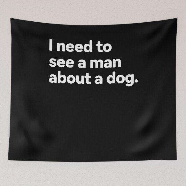 Item preview, I Need to See a man About a Dog designed and sold by varioarts.