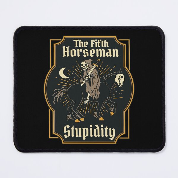Item preview, The Fifth Horseman Stupidity designed and sold by weepyzumi.