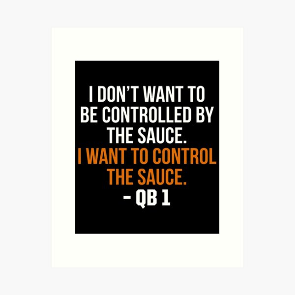 Item preview, I Don't Want To Be Controlled By The Sauce I Want To Control The Sauce - QB 1 designed and sold by weepyzumi.