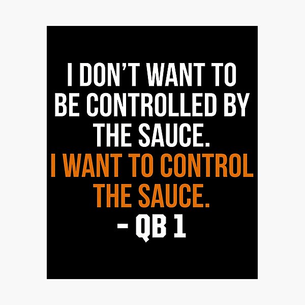 Item preview, I Don't Want To Be Controlled By The Sauce I Want To Control The Sauce - QB 1 designed and sold by weepyzumi.
