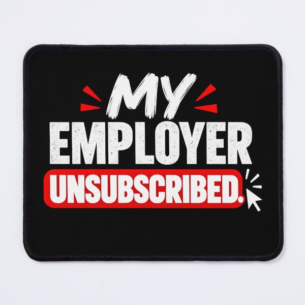 Item preview, MY EMPLOYER UNSUBSCRIBED designed and sold by signshirtz.