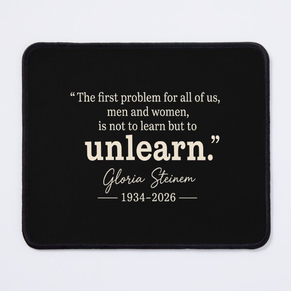 Item preview, Gloria Steinem - 1934-2026 - The First Problem For All Of Us, Men And Women, Is Not To Learn But To Unlearn. designed and sold by weepyzumi.