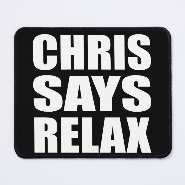 Item preview, Chris Says Relax designed and sold by Normbot2000.
