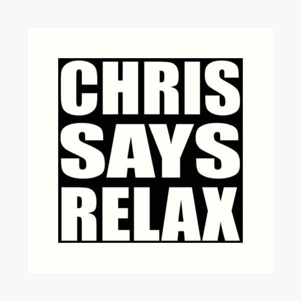 Item preview, Chris Says Relax designed and sold by Normbot2000.