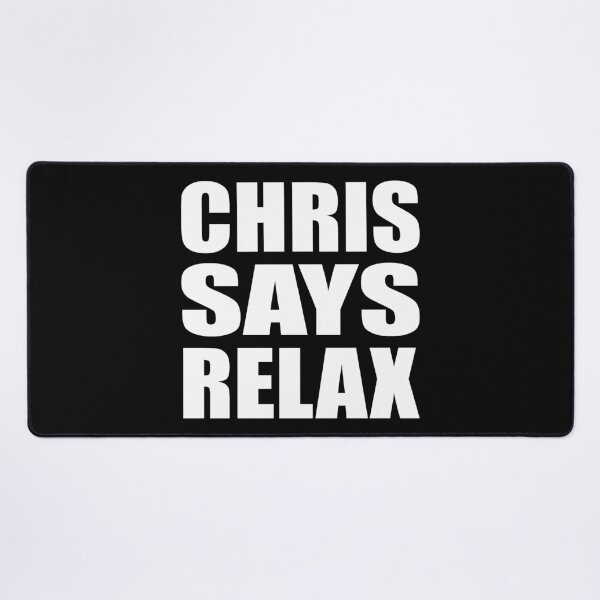 Item preview, Chris Says Relax designed and sold by Normbot2000.