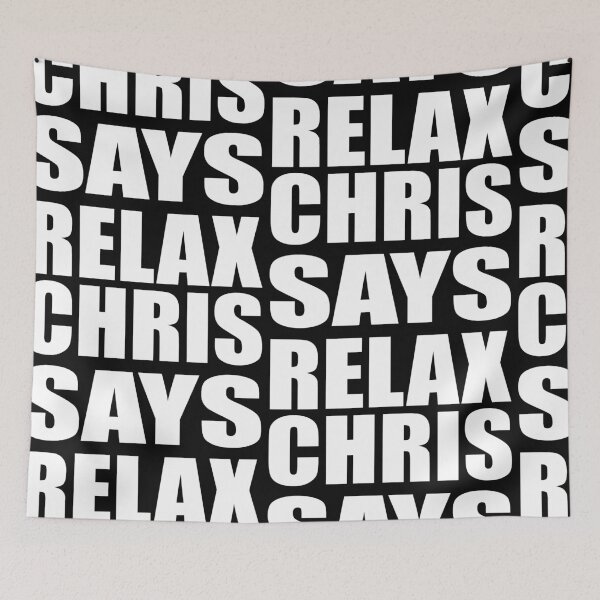 Item preview, Chris Says Relax designed and sold by Normbot2000.