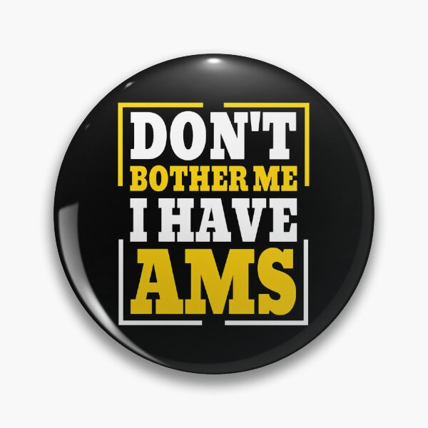 Item preview, Don't Bother Me I Have AMS Statement designed and sold by beamanqekusko.