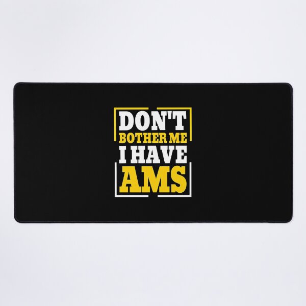 Item preview, Don't Bother Me I Have AMS Statement designed and sold by beamanqekusko.