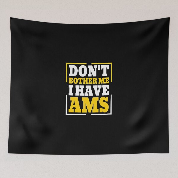 Item preview, Don't Bother Me I Have AMS Statement designed and sold by beamanqekusko.