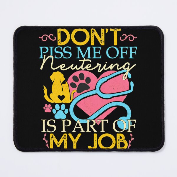 Item preview, Don't Piss Me Off Neutering Job Vet Humor designed and sold by pankecibolay.