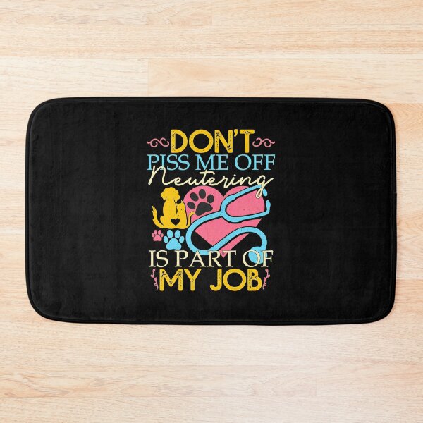 Item preview, Don't Piss Me Off Neutering Job Vet Humor designed and sold by pankecibolay.
