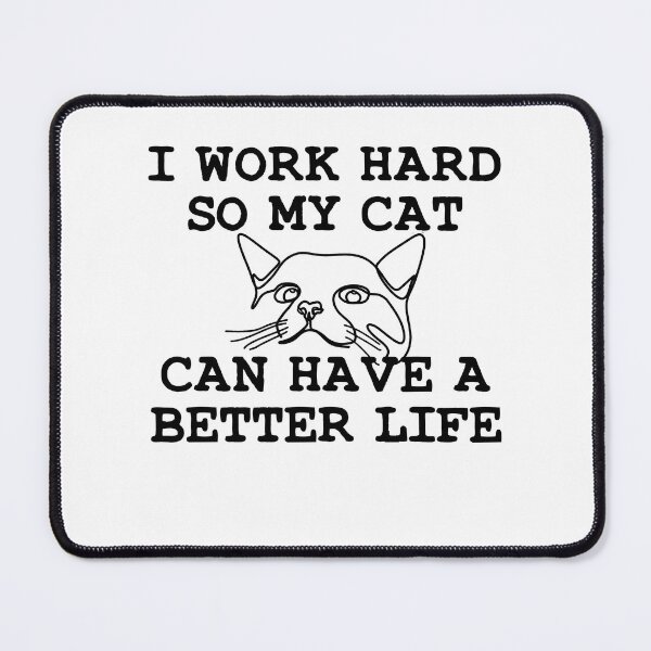 Item preview, I Work Hard so my Cat can Have a Better Life designed and sold by aponwao.