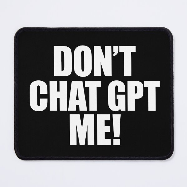 Item preview, Don't Chat GPT Me - Bold Sarcastic AI Statement designed and sold by ModdiesColors.