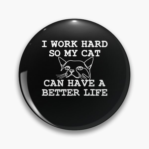 Item preview, I Work Hard so my Cat can Have a Better Life designed and sold by aponwao.