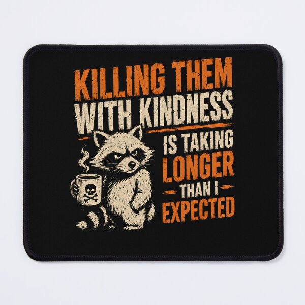 Item preview, Killing Them With Kindness Is Taking Longer Than I Expected Sarcastic Raccoon Funny Quote designed and sold by HumansStuck12.