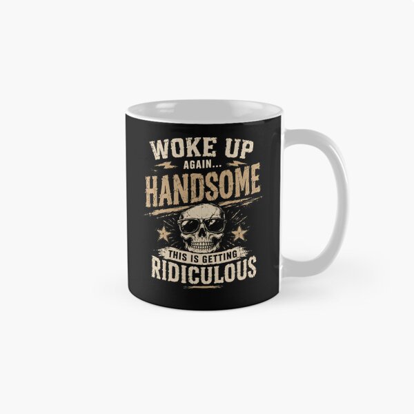 Item preview, Woke Up Again Handsome This Is Getting Ridiculous Funny Guy Confident Man Humor designed and sold by RetroMini2026.