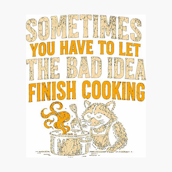 Item preview, Sometimes You Have To Let The Bad Idea Finish Cooking Raccoon Chef Humor Home Cook designed and sold by HumansStuck12.
