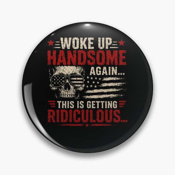 Item preview, Woke Up Handsome Again This Is Getting Ridiculous Funny Confident Men Humorous Gift designed and sold by RetroMini2026.