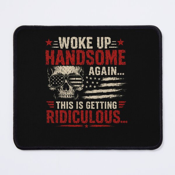 Item preview, Woke Up Handsome Again This Is Getting Ridiculous Funny Confident Men Humorous Gift designed and sold by RetroMini2026.