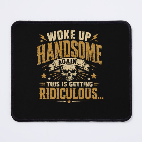 Item preview, Woke Up Handsome Again This Is Getting Ridiculous Funny Sarcastic Men Humor Confident Guy Quote designed and sold by RetroMini2026.