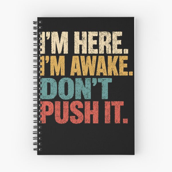 Item preview, I'm Here. I'm Awake. Don't Push It. Sarcastic Grumpy Introvert Humor Quote designed and sold by HumansStuck12.