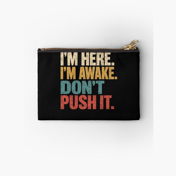 Item preview, I'm Here. I'm Awake. Don't Push It. Sarcastic Grumpy Introvert Humor Quote designed and sold by HumansStuck12.
