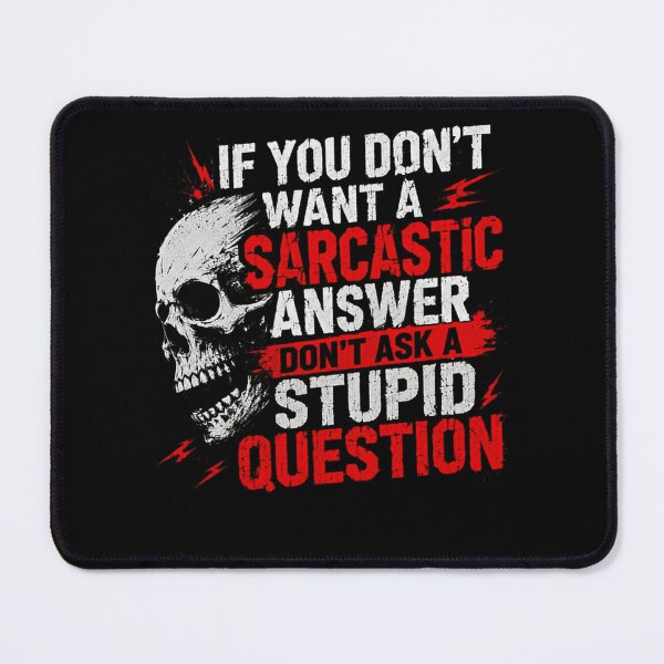 Item preview, If You Don't Want A Sarcastic Answer Don't Ask A Stupid Question Sarcasm Humor Witty Personality designed and sold by HumansStuck12.