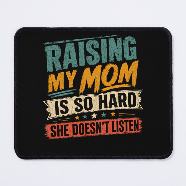 Item preview, Raising My Mom Is So Hard She Doesn't Listen Funny Mother Adult Child Gift designed and sold by HumansStuck12.