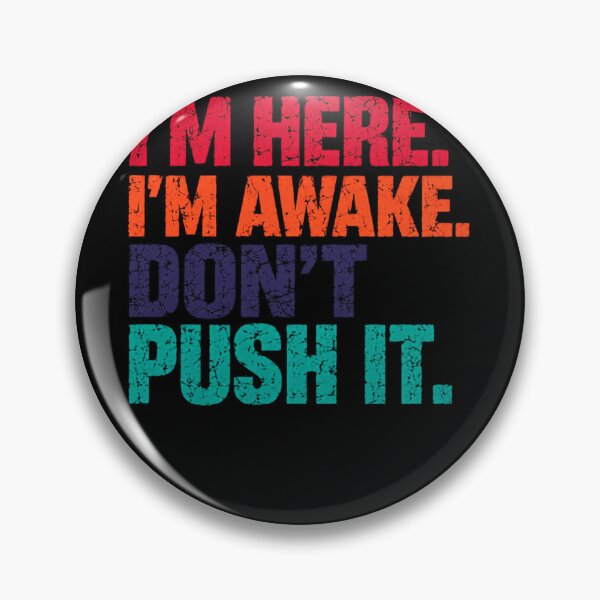 Item preview, I'm Here. I'm Awake. Don't Push It. Grumpy Morning Person Sarcastic Introvert Humor designed and sold by HumansStuck12.