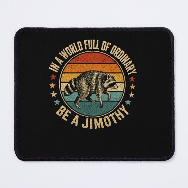 Item preview, In A World Full Of Ordinary Be A Jimothy Raccoon Individual Personality Name designed and sold by RetroMini2026.