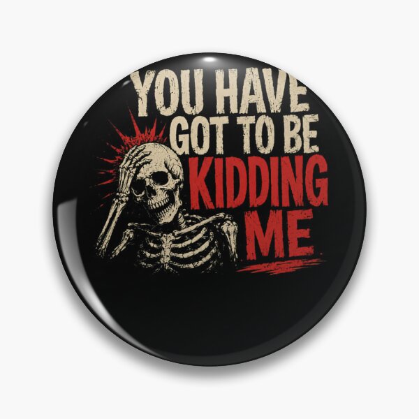 Item preview, You Have Got To Be Kidding Me Frustration Disbelief Humorous Saying designed and sold by HumansStuck12.
