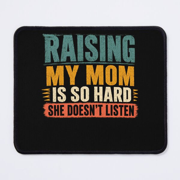 Item preview, Raising My Mom Is So Hard She Doesn't Listen Funny Parent Mother Child Humor Gift designed and sold by HumansStuck12.