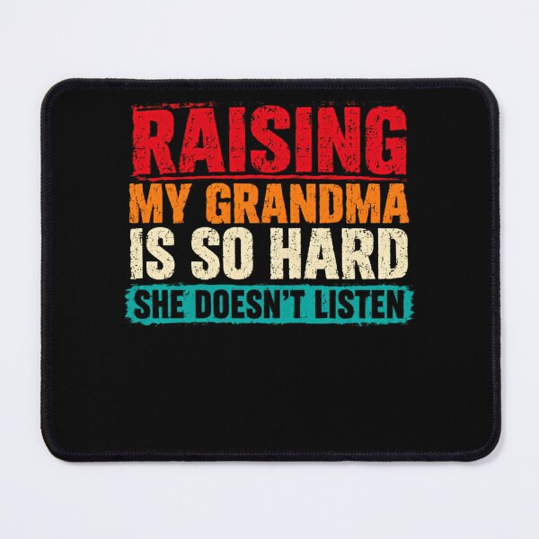 Item preview, Raising My Grandma Is So Hard She Doesn't Listen Grandchild Humor Grandparent designed and sold by HumansStuck12.
