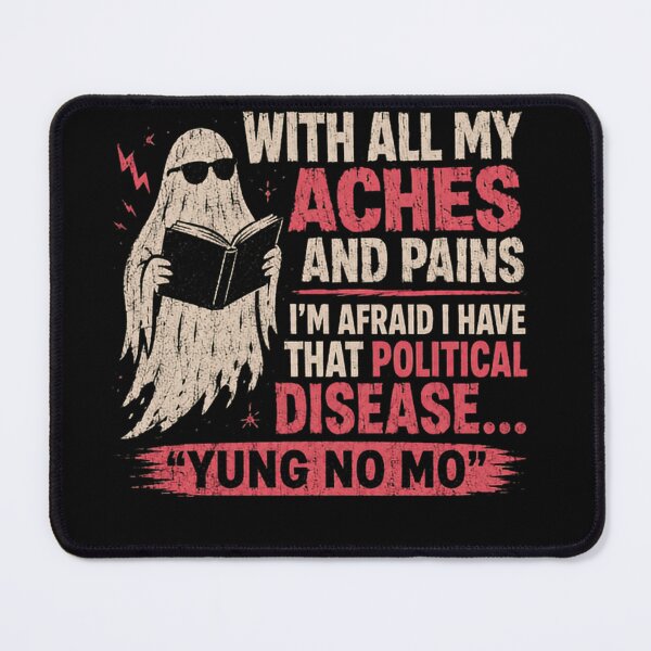 Item preview, With All My Aches And Pains I'm Afraid I Have That Political Disease... "Yung No Mo" Aging Humor Political Senior designed and sold by JonesFlora2025.