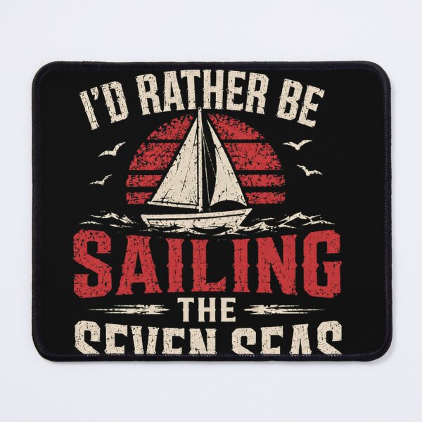 Item preview, I'd Rather Be Sailing The Seven Seas Sailor Boating Nautical Marine designed and sold by JonesFlora2025.