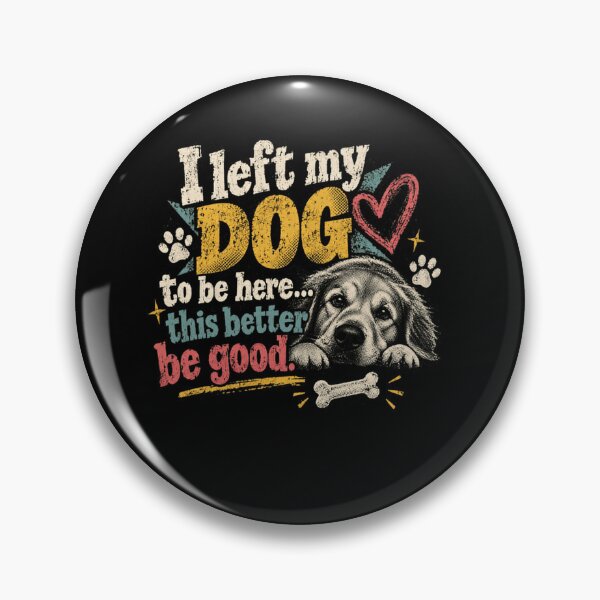 Item preview, I Left My Dog To Be Here This Better Be Good Dog Owner Pet Parent Humor designed and sold by SkeletonsDanger.