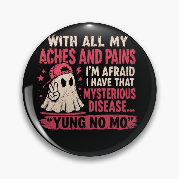 Item preview, With All My Aches And Pains I'm Afraid I Have That Mysterious Disease... "Yung No Mo" Funny Aging Older People Humor designed and sold by JonesFlora2025.