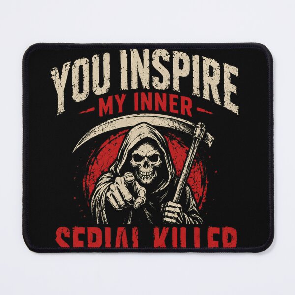 Item preview, You Inspire My Inner Serial Killer Dark Humor Sarcastic Grim Reaper designed and sold by JonesFlora2025.