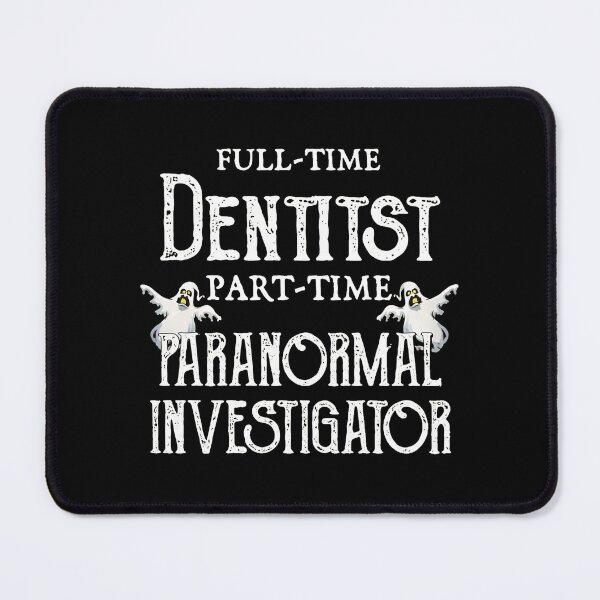 Item preview, Full Time Dentist Part Time Paranormal Investigator designed and sold by daniellejeste.