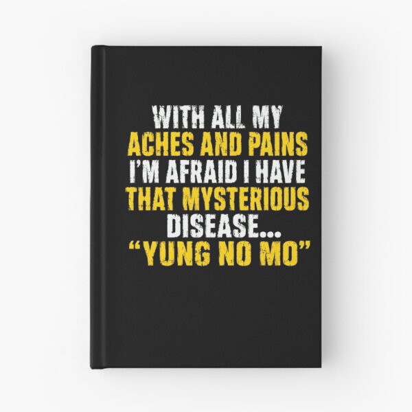 Item preview, With All My Aches And Pains I'm Afraid I Have That Mysterious Disease... Yung No Mo Aging Humor Senior Gift designed and sold by JonesFlora2025.