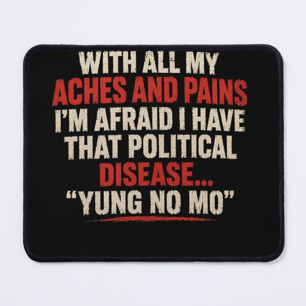 Item preview, With All My Aches And Pains I'm Afraid I Have That Political Disease... "Yung No Mo" Funny Aging Senior Humor designed and sold by JonesFlora2025.